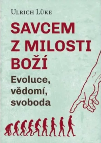 Savcem z milosti Boží - Evoluce, vědomí, svoboda