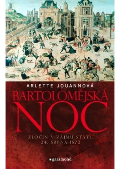 Bartolomějská noc - Zločin v zájmu státu 24. srpna 1572