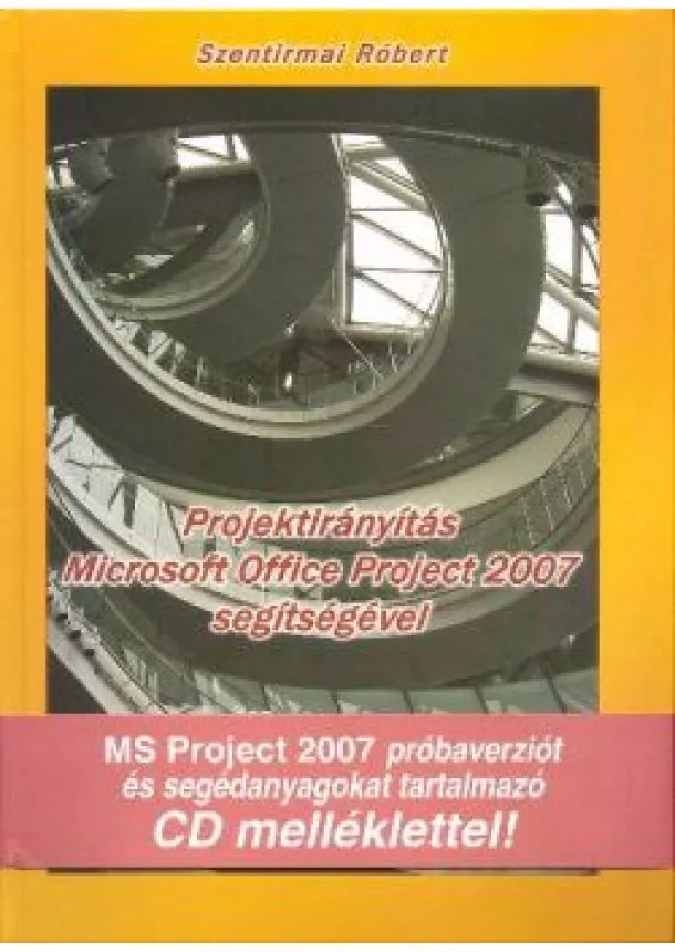 SZENTIRMAI RÓBERT - PROJEKTIRÁNYÍTÁS MICROSOFT OFFICE PROJECT 2007 SEGÍTSÉGÉVEL