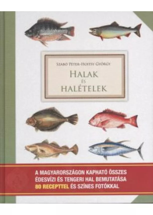 SZABÓ PÉTER - HOITSY GYÖRGY - HALAK ÉS HALÉTELEK