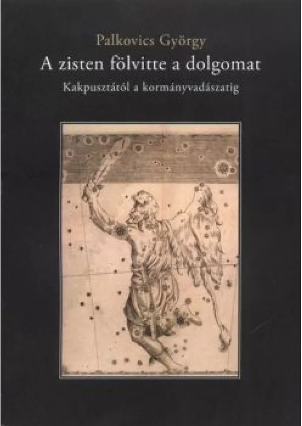 Palkovics György - A ZISTEN FÖLVITTE A DOLGOMAT /KAKPUSZTÁTÓL A KORMÁNYVADÁSZATIG