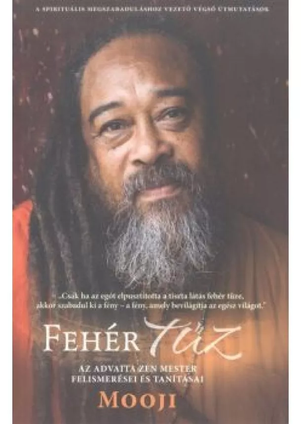 Mooji - Fehér tűz /Az advaita zen mester felismerései és tanításai