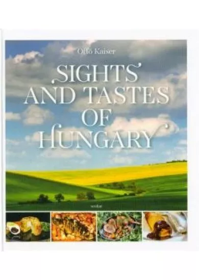 Sights and Tastes of Hungary - Magyar tájak, magyar ízek /Angol