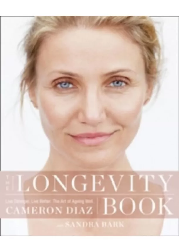 Cameron Diaz, Sandra Bark - The Longevity Book