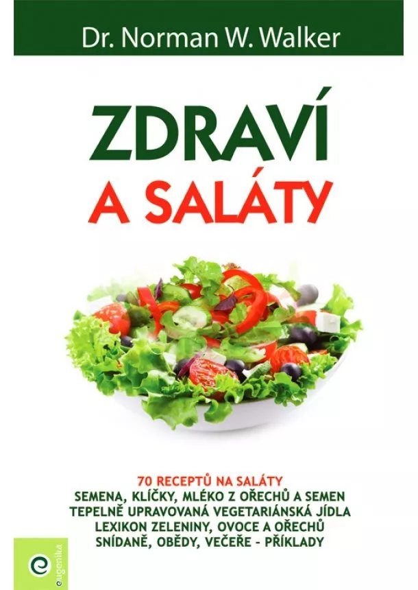 Norman W. Walker  - Zdraví a saláty - 70 receptů na saláty