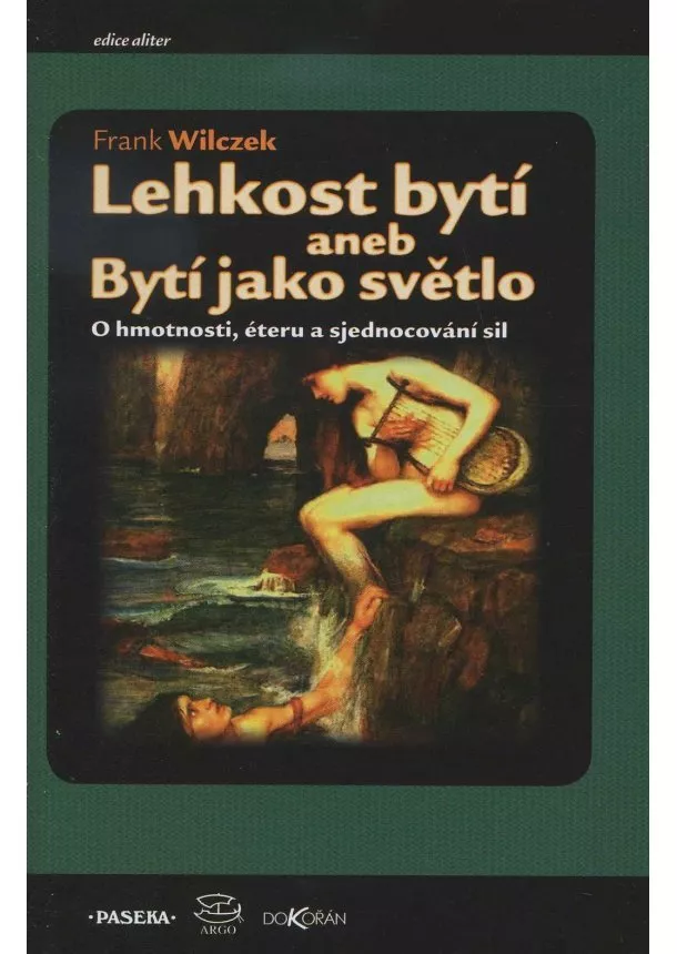 Frank Wilczek - Lehkost bytí - aneb Bytí jako světlo