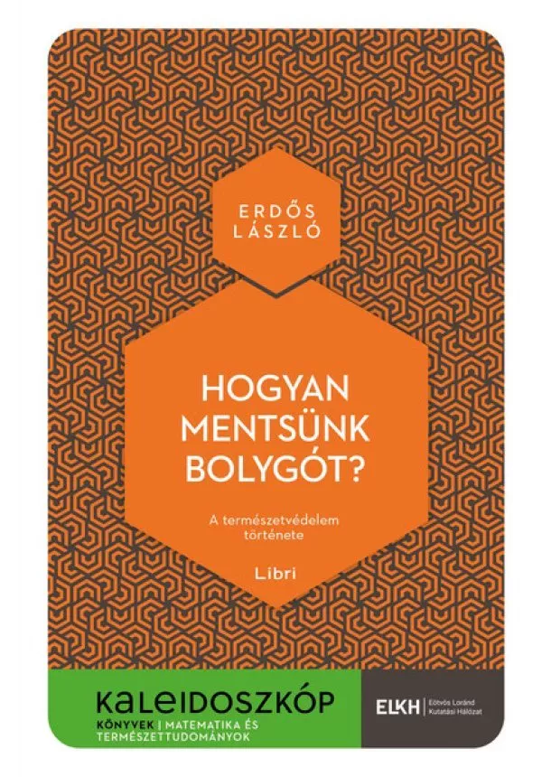 Erdős László - Hogyan mentsünk bolygót? - A természetvédelem története - Kaleidoszkóp Könyvek