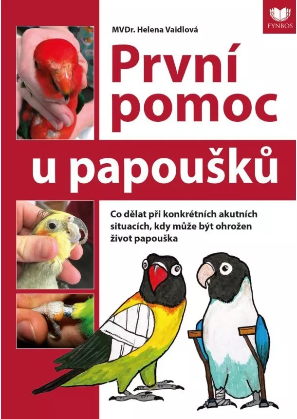 Helena Vaidlová - První pomoc u papoušků - Co dělat při konkrétních akutních situacích, kdy může být ohrožen život papouška