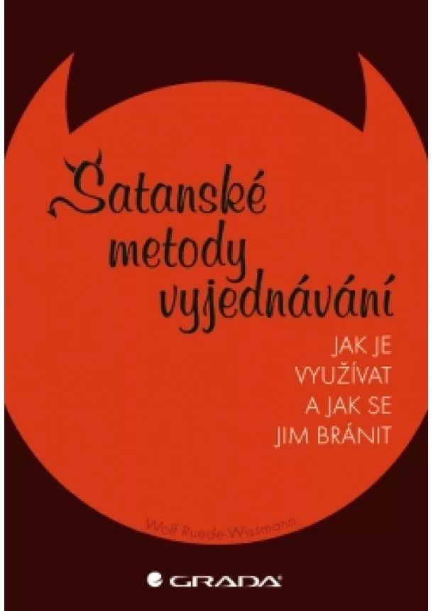 Ruede Wissmann Wolf - Satanské metody vyjednávání - Jak jej využívat a jak se mu bránit