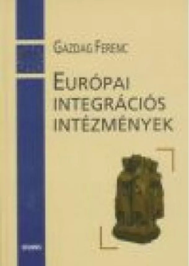 Gazdag Ferenc - EURÓPAI INTEGRÁCIÓS INTÉZMÉNYEK