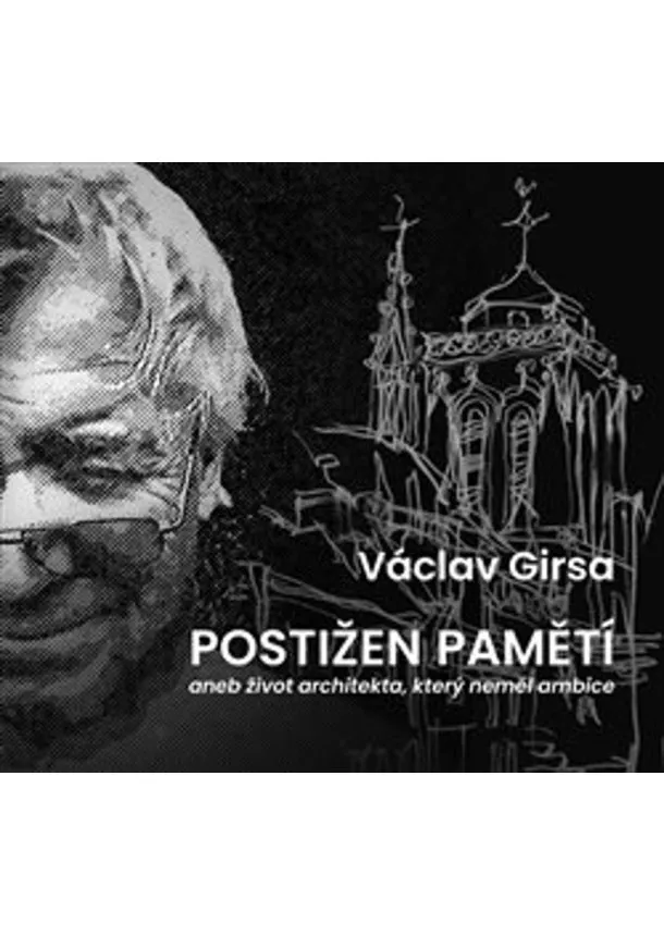 Václav Girsa - Postižen pamětí - aneb život architekta, který neměl ambice