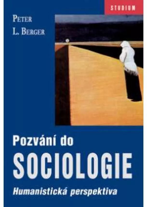 Peter L. Berger - Pozvání do sociologie - Humanistická perspektiva