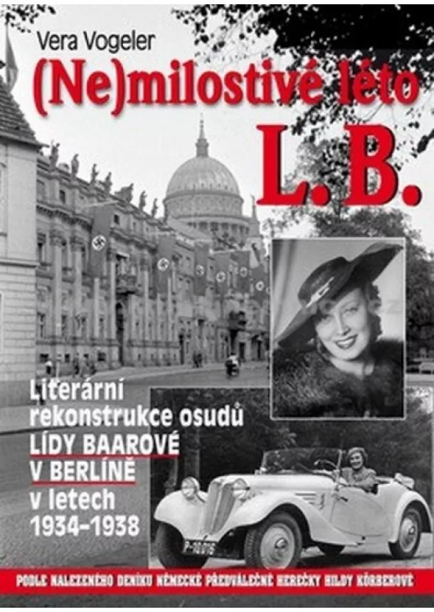 Vera Vogeler - (Ne)milostivé léto L. B. - Literární rekonstrukce osudů Lídy Baarové v Berlíně 1934-1938