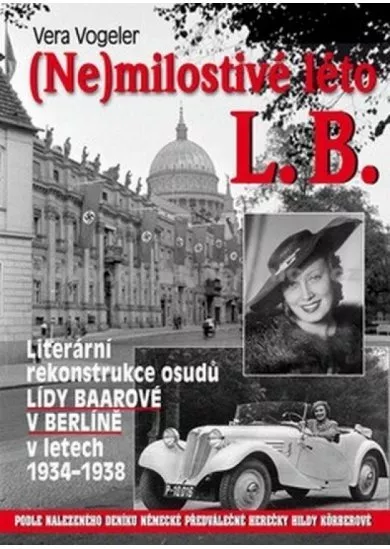 (Ne)milostivé léto L. B. - Literární rekonstrukce osudů Lídy Baarové v Berlíně 1934-1938