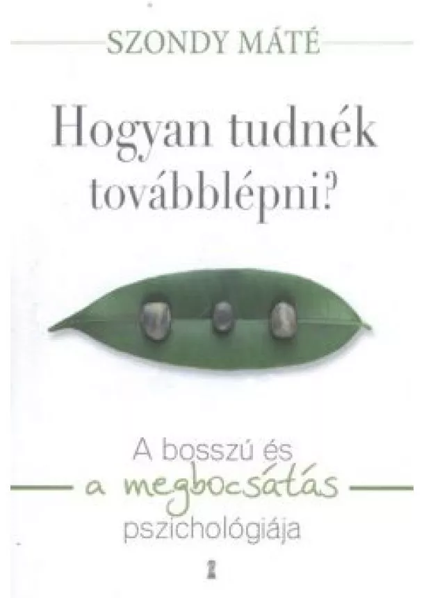 Szondy Máté - Hogyan tudnék továbblépni? /A bosszú és a megbocsátás pszichológiája