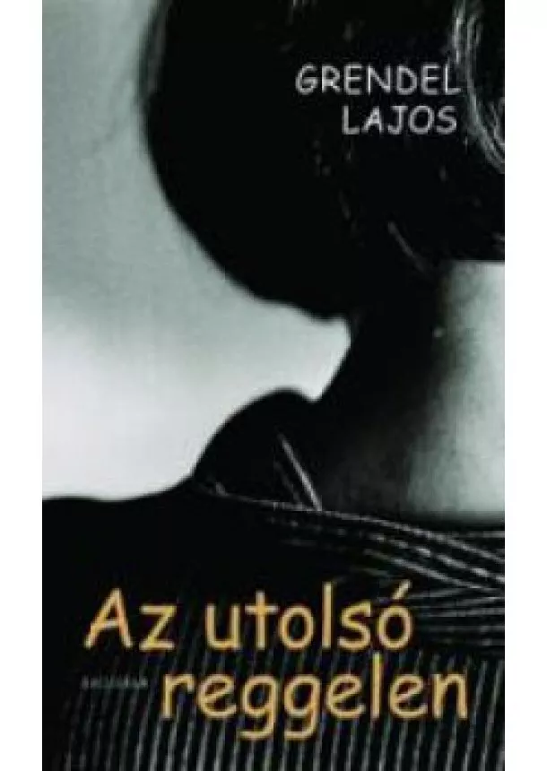 Grendel Lajos - Az utolsó reggelen