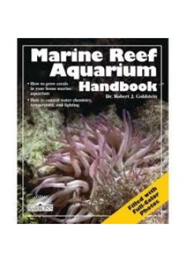 Dr. Robert J. Goldstein  - Marine Reef Aquarium Handbook