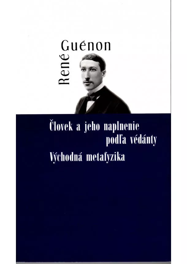 René Guénon - Človek a jeho naplnenie podľa védánty - Východná metafyzika