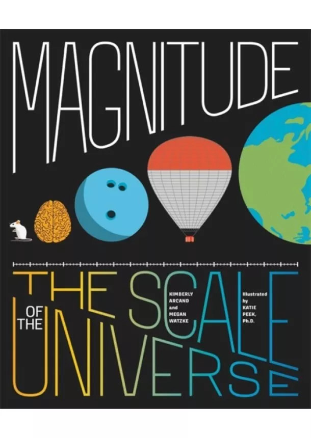 Kimberly Arcand, Megan Watzke - Magnitude: Picturing the Scale of the Universe