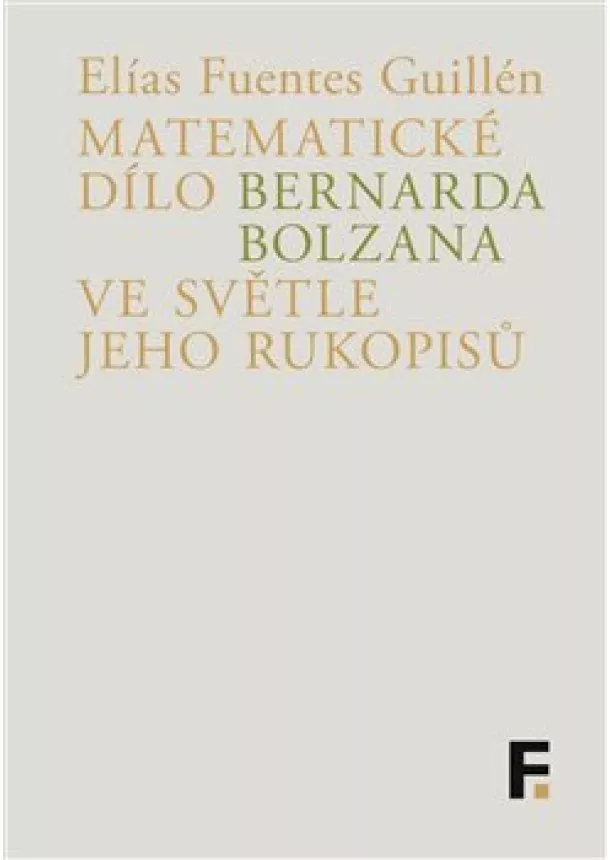 Elías Fuentes Guillén - Matematické dílo Bernarda Bolzana ve světle jeho rukopisů