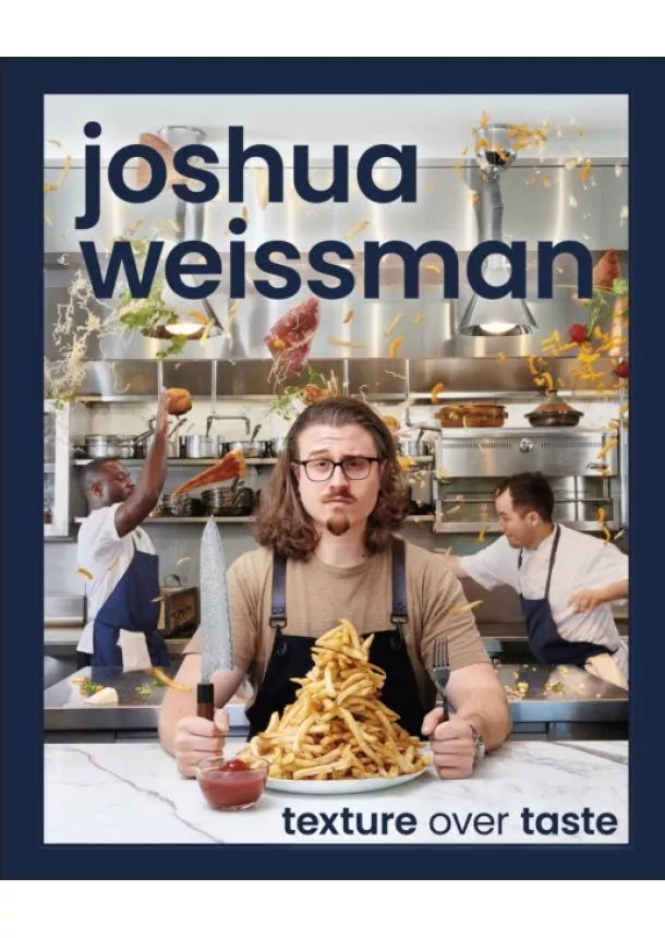 Joshua Weissman - Joshua Weissman: Texture Over Taste