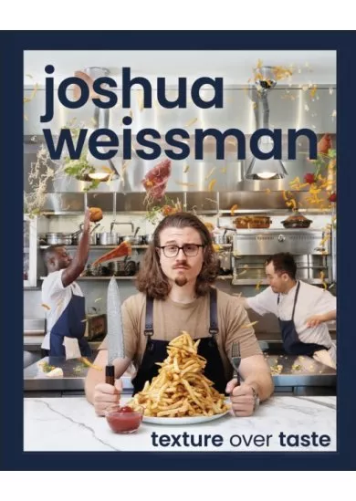 Joshua Weissman: Texture Over Taste