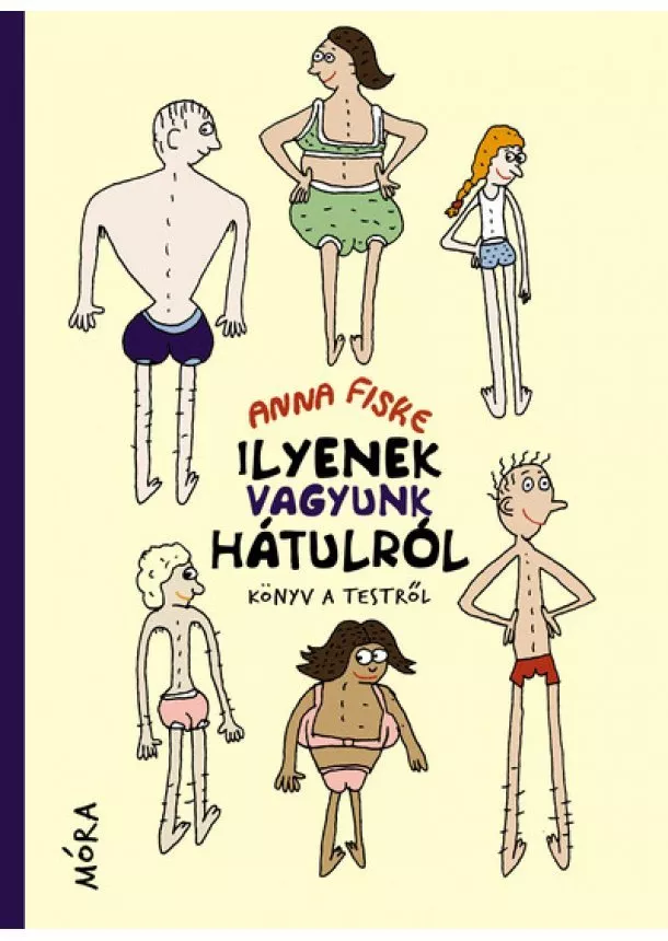 Anna Fiske - Ilyenek vagyunk hátulról - Könyv a testről