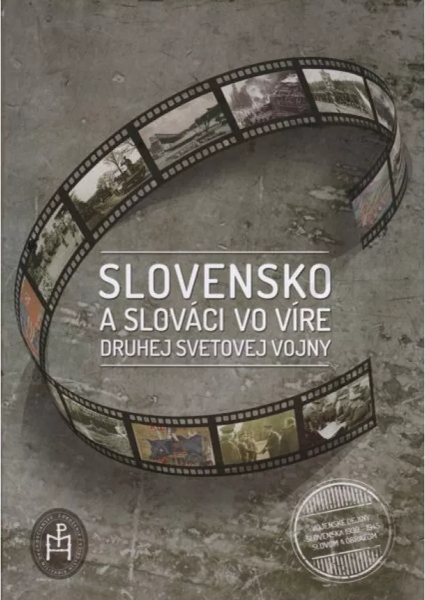 Igor Baka, František Cséfalvay, Peter Kralčák - Slovensko a Slováci vo víre druhej svetovej vojny - Vojenské dejiny Slovenska 1939 - 1945 slovom a obrazom