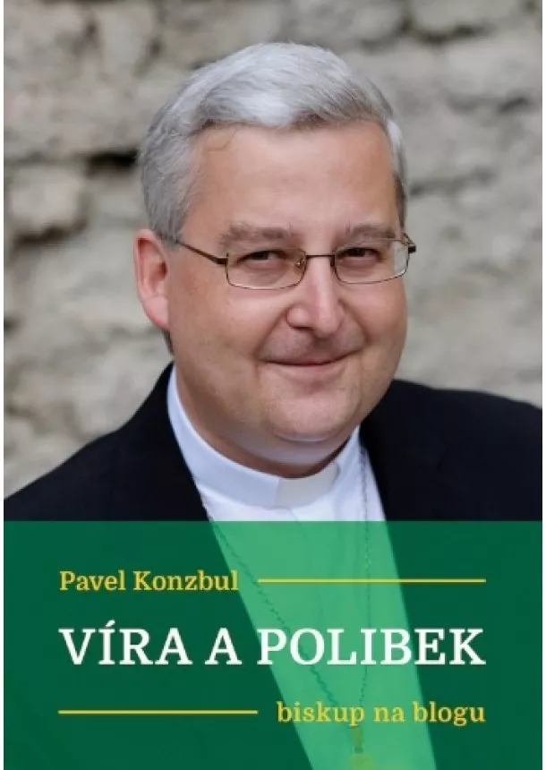 Pavel Konzbul - Víra a polibek - biskup na blogu