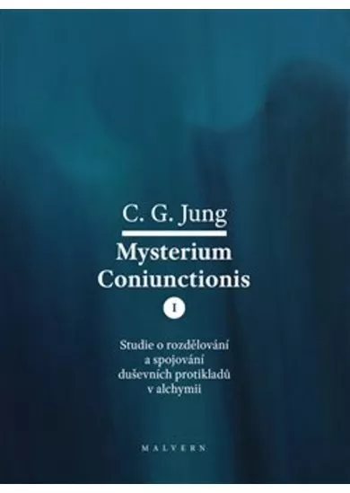 Mysterium Coniunctionis I. - Studie o rozdělování a spojování duševních protikladů v alchymi