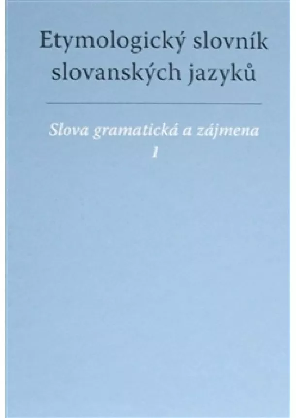 František Kopečný - Etymologický slovník slovanských jazyků - Slova gramatická a zájmena