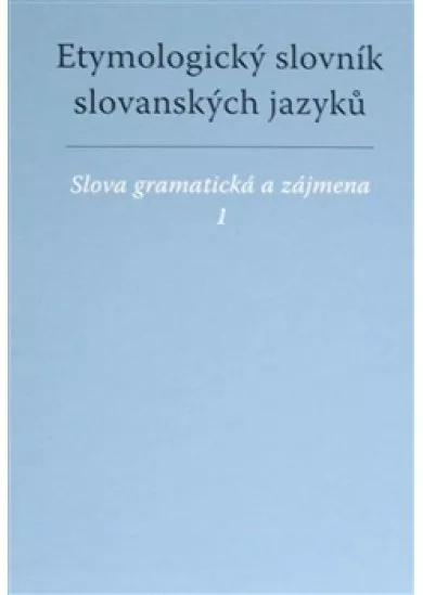 Etymologický slovník slovanských jazyků - Slova gramatická a zájmena