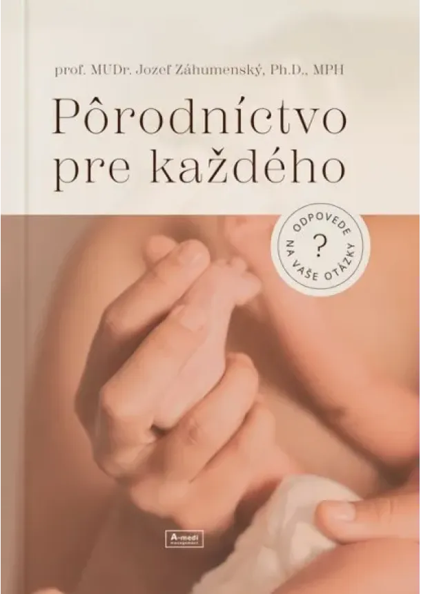 Jozef Záhumenský - Pôrodníctvo pre každého - odpovede na vaše otázky