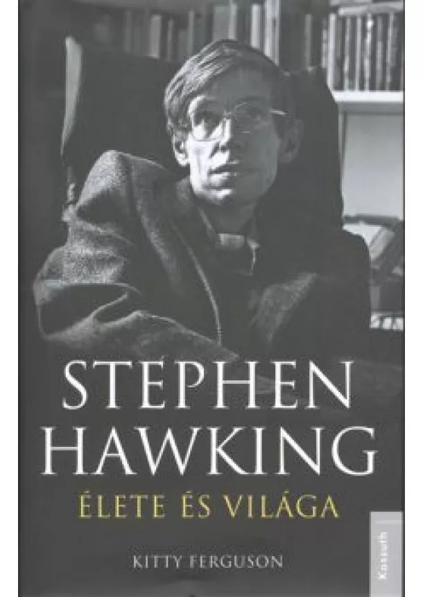 KITTY FERGUSON - STEPHEN HAWKING ÉLETE ÉS VILÁGA