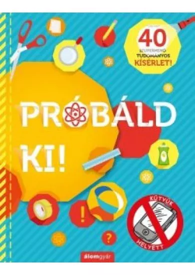 Próbáld ki! - 40 szupermenő tudományos kísérlet! - KÜTYÜK HELYETT