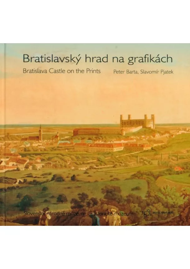 Peter Barta, Slavomír Pjatek - Bratislavský hrad na grafikách - Bratislava Castle on the Prints