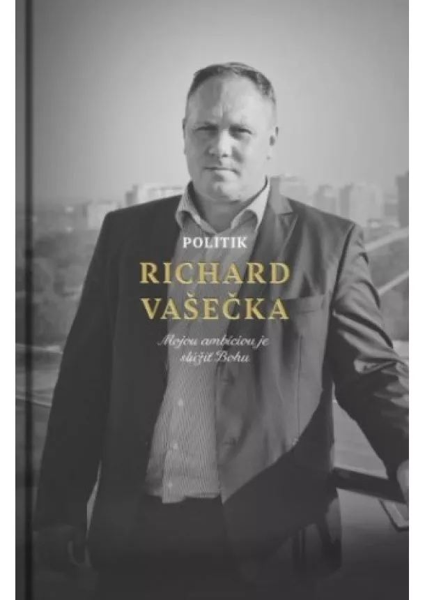 Richard Vašečka - Politik Richard Vašečka - Mojou ambíciou je slúžiť Bohu