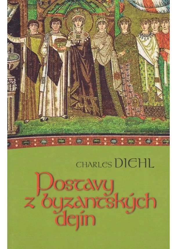 Charles Diehl - Postavy z byzantských dejín