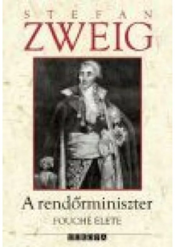 STEFAN ZWEIG - A RENDŐRMINISZTER FOUCHÉ ÉLETE