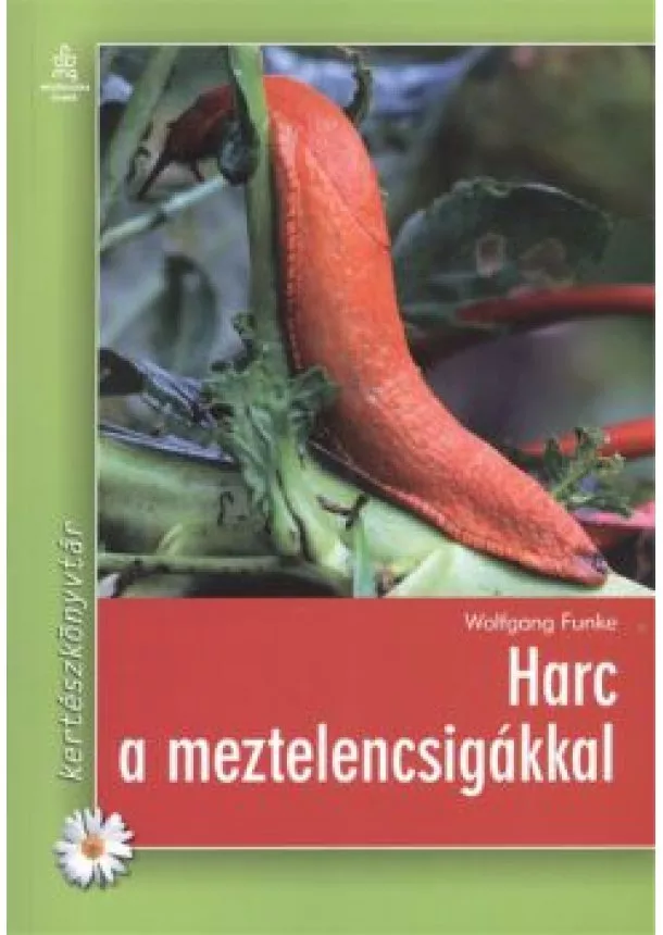 Wolfgang Funke - Harc a meztelencsigákkal /Kertészkönyvtár