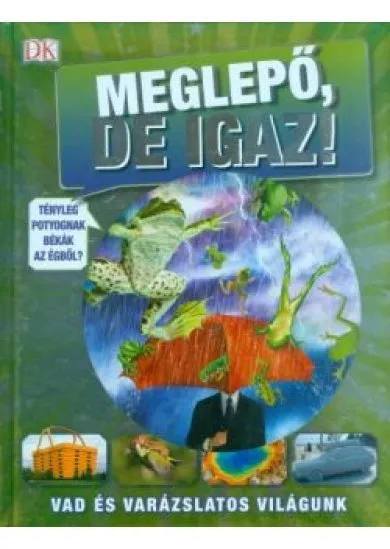 Meglepő, de igaz! /Vad és varázslatos világunk