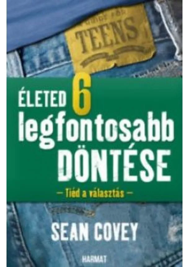 Sean Covey - Életed 6 legfontosabb döntése - Tiéd a választás