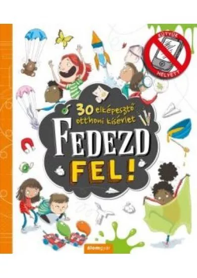 Fedezd fel! - 30 elképesztő otthoni kísérlet