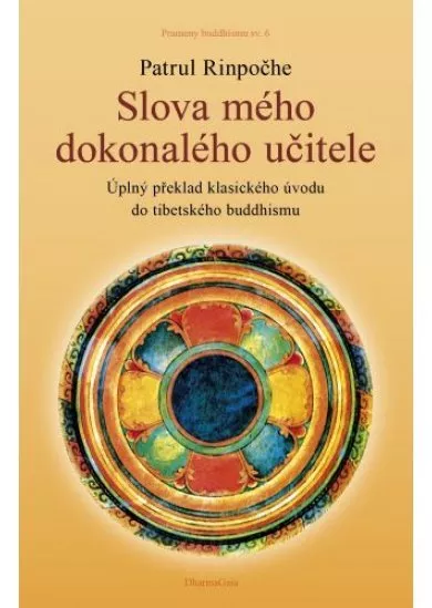 Slova mého dokonalého učitele - Úplný překlad klasického úvodu do tibetského buddhismu