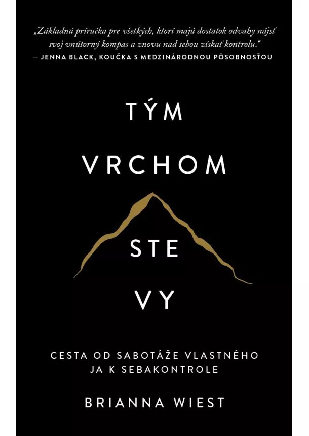 Brianna Wiest - Tým vrchom ste vy - Cesta od sabotáže vlastného ja k sebakontrole