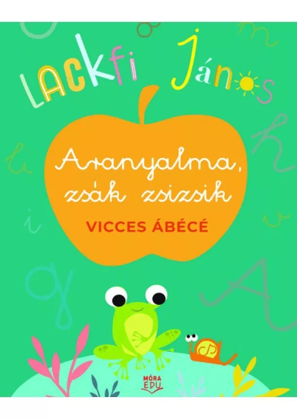 Lackfi János - Aranyalma, zsák zsizsik - Vicces ábécé