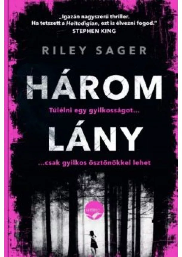 Riley Sager - HÁROM LÁNY /TÚLÉLNI EGY GYILKOSSÁGOT . . . CSAK GYILKOS ÖSZTÖNÖKKEL LEHET