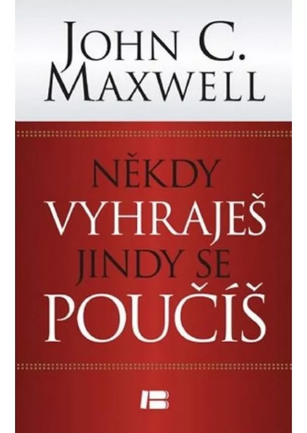 John C. Maxwell - Někdy vyhraješ, jindy se poučíš