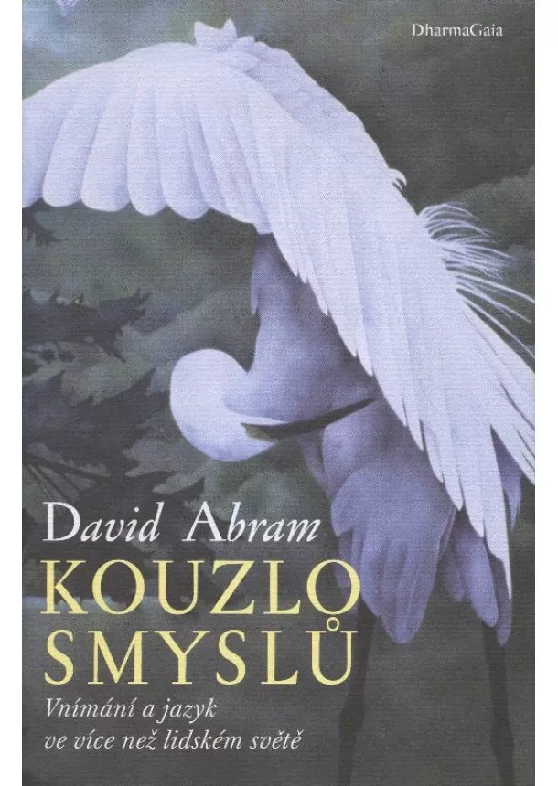 David Abram - Kouzlo Smyslů - Vnímání a jazyk ve více než lidském světě