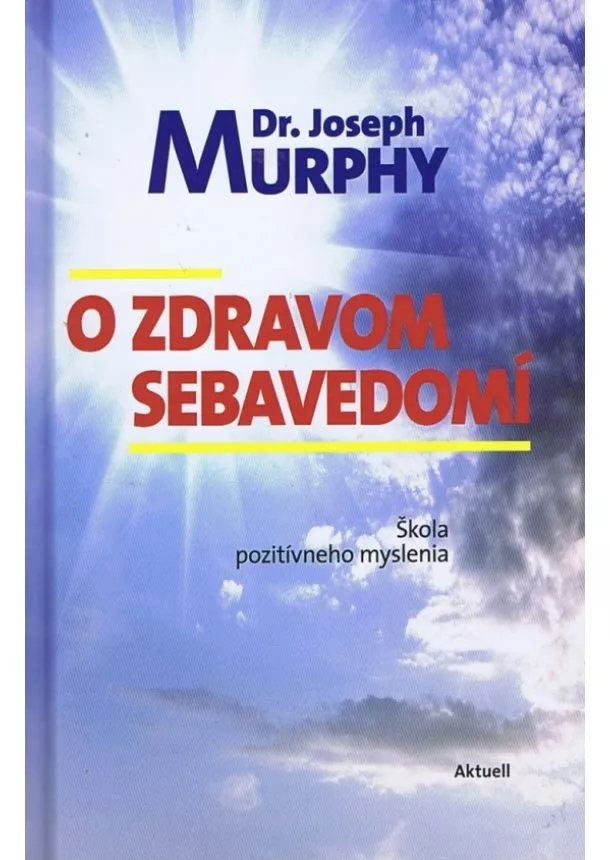 Joseph Murphy - O zdravom sebavedomí - Škola pozitívneho myslenia